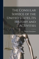 The Consular Service of the United States: Its History and Activities - Primary Source Edition 1016955812 Book Cover