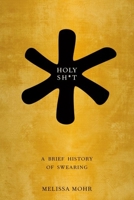 Holy Sh*t: A Brief History of Swearing 0199742677 Book Cover