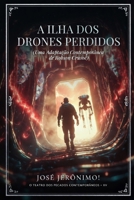 A ILHA DOS DRONES PERDIDOS: Uma adaptação contemporânea de 'Robinson Crusoé' (O TEATRO DOS PECADOS CONTEMPORÂNEOS) (Portuguese Edition) B0GTL6YQ7Q Book Cover