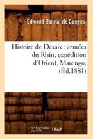 Histoire de DeSaix: Arma(c)Es Du Rhin, Expa(c)Dition D'Orient, Marengo, (A0/00d.1881) 2012549101 Book Cover