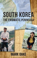 South Korea: The Enigmatic Peninsula 145973145X Book Cover
