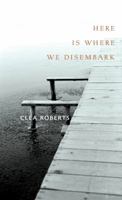 Here Is Where We Disembark 1551118513 Book Cover