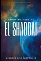 Knowing God as EL SHADDAI: A 21 Day Devotional Journey (El Shaddai The All Sufficient God) B086Y5L2Z5 Book Cover