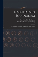 Essentials in Journalism: A Manual in Newspaper Making for College Classes 1018440216 Book Cover