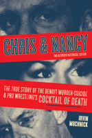 Chris & Nancy: The True Story of the Benoit Murder-Suicide and Pro Wrestling's Cocktail of Death 1550229028 Book Cover