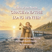 Grace and the Long Winter: A story about being strong through hard times. (Tales of the North: Norse Adventures with Heart — brave stories that teach kids courage, kindness, and good character.) B0HC35L5S3 Book Cover