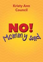 No! Mommy Said 1525544748 Book Cover