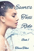 The Escort's Taxi Ride: An Erotica Short Story 1521398178 Book Cover