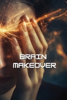 Brain Makeover B0DQHCNMQ8 Book Cover