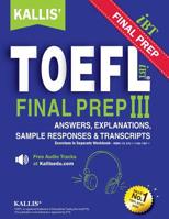KALLIS' TOEFL iBT FINAL PREP PATTERN III Answers & Explanations: College Test Prep + Study Guide Book + Practice Test + Skill Building 1724222198 Book Cover