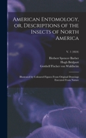 American entomology, or Descriptions of the insects of North America: illustrated by coloured figures from original drawings executed from nature Volume v.3 1275753493 Book Cover