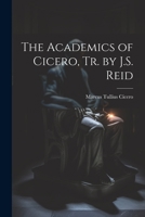 The Academics of Cicero, Tr. by J.S. Reid 1245001604 Book Cover