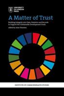 A Matter of Trust: Building Integrity into Data, Statistics and Records to Support the Sustainable Development Goals 1912250349 Book Cover