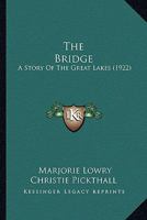The Bridge a Story of the Great Lakes (Classic Reprint) 0548843058 Book Cover