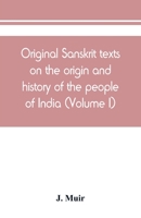 Original Sanskrit Texts On The Origin And Progress Of The Religion And Institutions Of India: The Mythical And Legendary Accounts Of Caste; Volume 1 1378439015 Book Cover