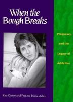 When the Bough Breaks: Pregnancy and the Legacy of Addiction (Family & Childcare) 0939165198 Book Cover