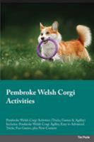 Pembroke Welsh Corgi Activities: Pembroke Welsh Corgi Activities (Tricks, Games & Agility) Includes: Pembroke Welsh Corgi Agility, Easy to Advanced Tricks, Fun Games, plus New Content 1526904179 Book Cover