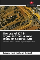 The use of ICT in organisations: A case study of Kanjaya, Ltd 6207825373 Book Cover