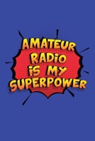 Amateur Radio Is My Superpower: A 6x9 Inch Softcover Diary Notebook With 110 Blank Lined Pages. Funny Amateur Radio Journal to write in. Amateur Radio Gift and SuperPower Design Slogan 1706315023 Book Cover