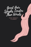 Good Hair Speaks Louder Than Words: 2020 Weekly Planner Jan 1, 2020 to Dec 31, 2020 Simple Dated Week and Month Calendar with Notes Pages, 6 x 9 size 1675437890 Book Cover