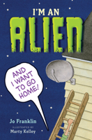 I'm an Alien and I Want to Go Home 0544442954 Book Cover