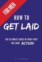 How to Get Laid (for Men) a Joke Book, Prank Gift, Gift for Him, Prank a Friend 1544192967 Book Cover