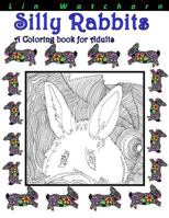 Silly Rabbits: A Coloring Book For Adults (Coloring Books for Adults) (Volume 2) 1530459729 Book Cover