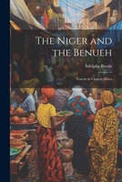 The Niger and the Benueh: Travels in Central Africa 1020294442 Book Cover