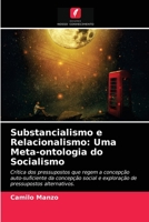 Substancialismo e Relacionalismo: Uma Meta-ontologia do Socialismo: Crítica dos pressupostos que regem a concepção auto-suficiente da concepção social ... alternativos. 6203646601 Book Cover