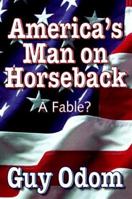 America's Man on Horseback: A Fable? 0825305012 Book Cover