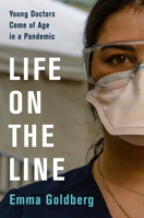 Life on the Line Lib/E: Young Doctors Come of Age in a Pandemic 0063073382 Book Cover