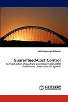 Guaranteed-Cost Control: An Investigation of Quadratic Guaranteed-Cost Control Problems for Linear Uncertain Systems 383834314X Book Cover