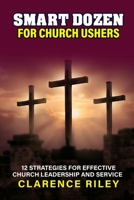 Smart Dozen for Church Ushers: 12 Strategies for Effective Church Leadership and Service (Smart Dozen: Essential Guides for Success Across Life’s Stages and Challenges) B0G57RS3DT Book Cover