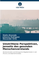 Umstrittene Perspektiven, jenseits des gesunden Menschenverstands: Soziokulturelle und ökologische Gegebenheiten in der Provinz und Stadt Esmeraldas 620633435X Book Cover