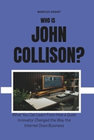 Who is John Collison?: What You Can Learn From How a Quiet Innovator Changed the Way the Internet Does Business B0FRF5T1VW Book Cover