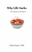 Why Life Sucks: and what you can do about it 0999594605 Book Cover