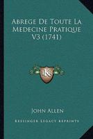 Abrege De Toute La Medecine Pratique V3 (1741) 1165943743 Book Cover