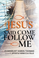 Jesus Said Come Follow Me B0BRYXWZNX Book Cover