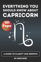 The Capricorn Book: Everything You Should Know About Capricorns: A Guide to Clarity and Growth (Astrology Books) B0F7FJ9ZS4 Book Cover