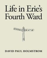 Life in Erie's Fourth Ward 1489718435 Book Cover