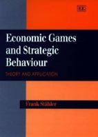 Economic Games and Strategic Behaviour: Theory and Application 1858989051 Book Cover