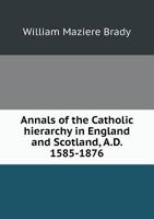 Annals of the Catholic Hierarchy in England and Scotland, A.D. 1585-1876 5518466781 Book Cover