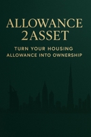 ALLOWANCE TO ASSET IN DUBAÏ AND UAE: TURN YOUR HOUSING ALLOWANCE INTO ASSETS B0F6JPSQ42 Book Cover