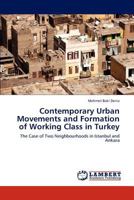 Contemporary Urban Movements and Formation of Working Class in Turkey: The Case of Two Neighbourhoods in Istanbul and Ankara 384547873X Book Cover