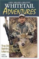 Greg Miller's Greatest Whitetail Adventures 0873493826 Book Cover