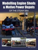 Modelling Engine Sheds  Motive Power Depots of the Steam Era 1785001140 Book Cover