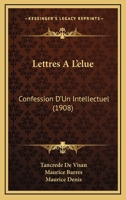 Lettres A L'elue: Confession D'Un Intellectuel (1908) 1167529065 Book Cover