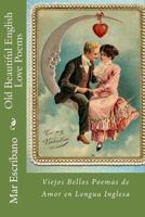 Old Beautiful English Love Poems: Viejos Bellos Poemas de Amor en Lengua Inglesa: Volume 1 1720997691 Book Cover