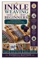 Inkle Weaving for Beginners: A Step-by-Step Guide to Warping your Loom, Reading Drafts, and Weaving Beautiful Handwoven Bands B0HG7963WX Book Cover