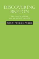 Discovering Breton: The Town Where Good Things Happen 1432761846 Book Cover
